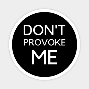 Don't Provoke Me 365 Days Magnet